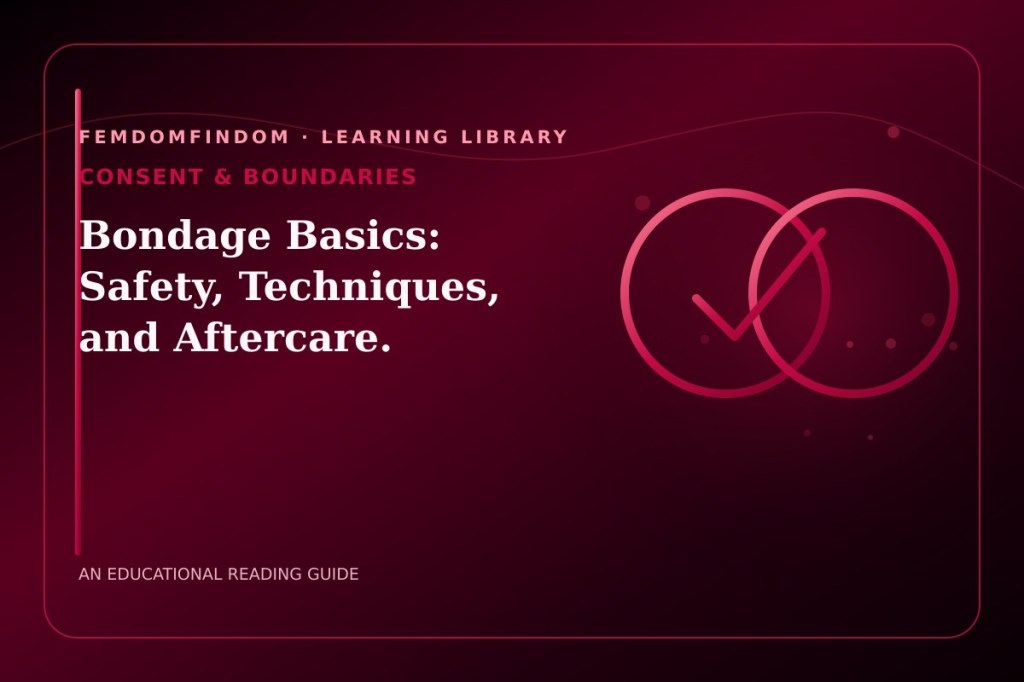 Editorial cover for “Bondage Basics: Safety, Techniques, and Aftercare.”, classified under Consent & boundaries.