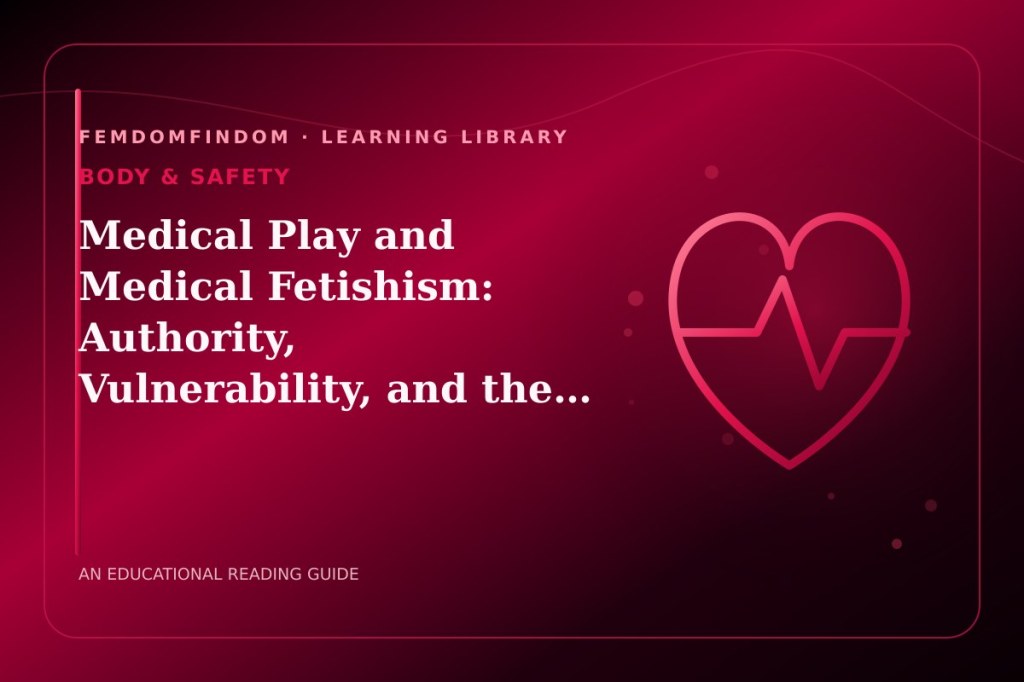 Editorial cover for “Medical Play and Medical Fetishism: Authority, Vulnerability, and the Erotics of the Clinic.”, classified under Body & safety.