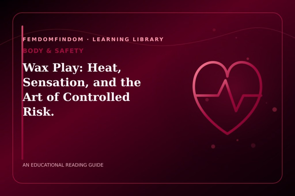 Editorial cover for “Wax Play: Heat, Sensation, and the Art of Controlled Risk.”, classified under Body & safety.